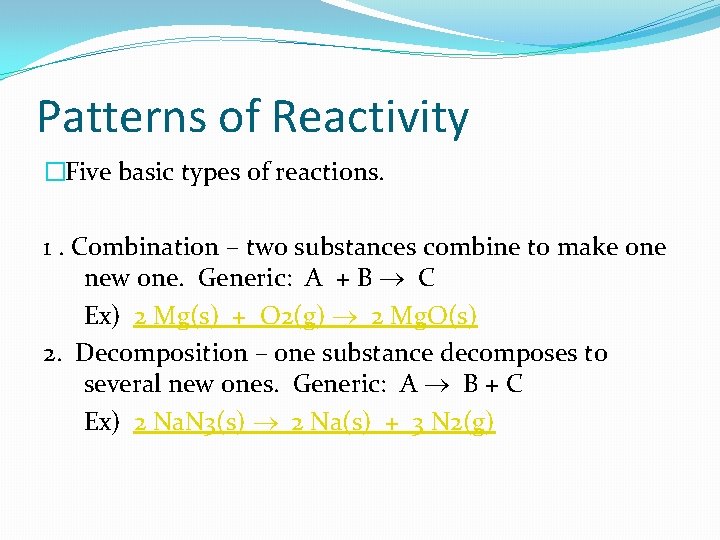 Patterns of Reactivity �Five basic types of reactions. 1. Combination – two substances combine