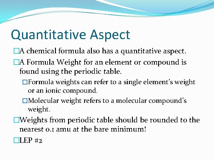 Quantitative Aspect �A chemical formula also has a quantitative aspect. �A Formula Weight for