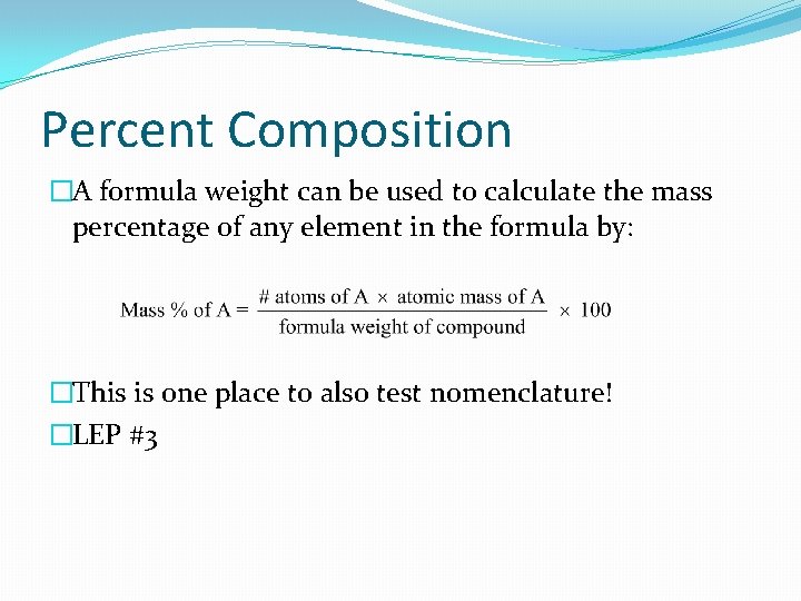 Percent Composition �A formula weight can be used to calculate the mass percentage of