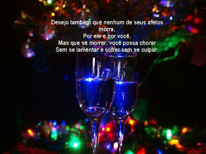 Desejo também que nenhum de seus afetos morra, Por ele e por você, Mas