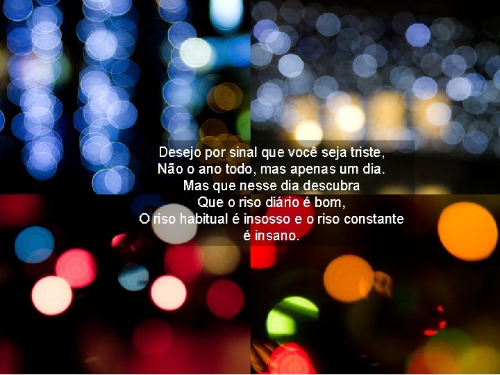 Desejo por sinal que você seja triste, Não o ano todo, mas apenas um