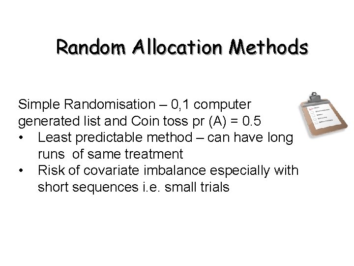 Random Allocation Methods Simple Randomisation – 0, 1 computer generated list and Coin toss