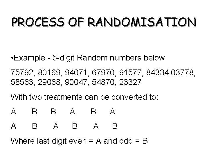 PROCESS OF RANDOMISATION • Example - 5 -digit Random numbers below 75792, 80169, 94071,