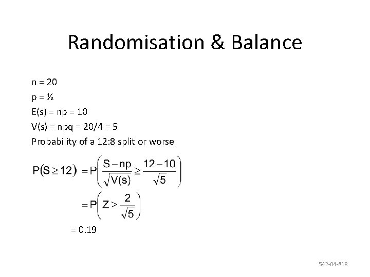 Randomisation & Balance n = 20 p=½ E(s) = np = 10 V(s) =