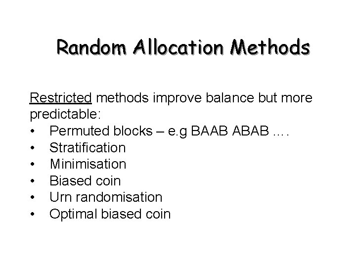 Random Allocation Methods Restricted methods improve balance but more predictable: • Permuted blocks –