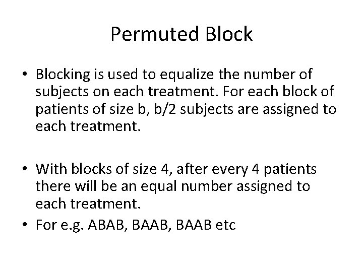 Permuted Block • Blocking is used to equalize the number of subjects on each