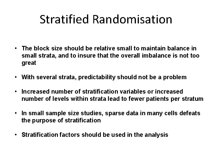 Stratified Randomisation • The block size should be relative small to maintain balance in