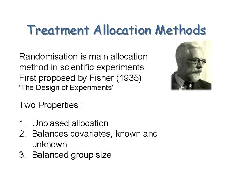 Treatment Allocation Methods Randomisation is main allocation method in scientific experiments First proposed by