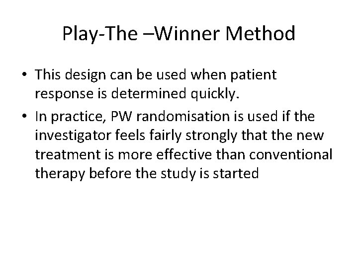 Play-The –Winner Method • This design can be used when patient response is determined