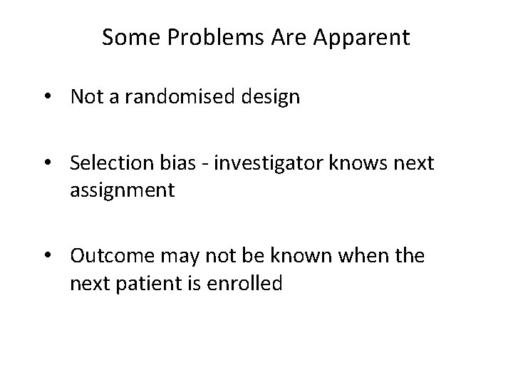 Some Problems Are Apparent • Not a randomised design • Selection bias - investigator