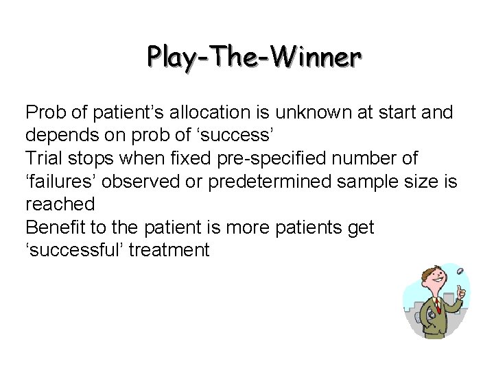 Play-The-Winner Prob of patient’s allocation is unknown at start and depends on prob of