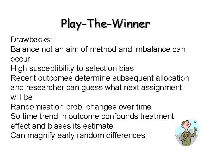 Play-The-Winner Drawbacks: Balance not an aim of method and imbalance can occur High susceptibility