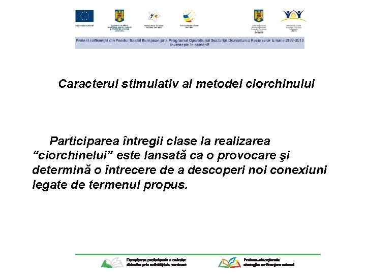 Caracterul stimulativ al metodei ciorchinului Participarea întregii clase la realizarea “ciorchinelui” este lansată ca