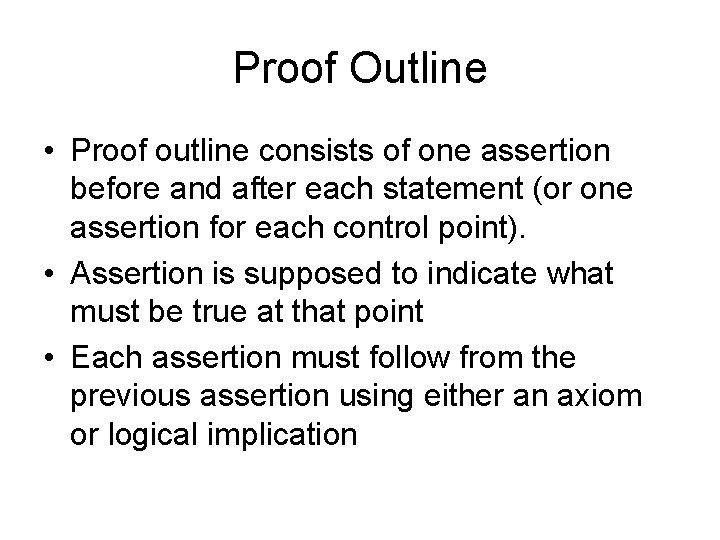 Proof Outline • Proof outline consists of one assertion before and after each statement