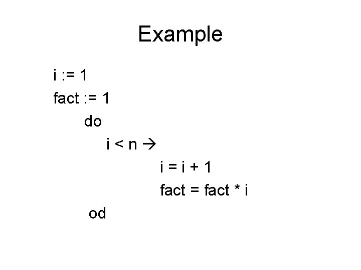 Example i : = 1 fact : = 1 do i<n i=i+1 fact =