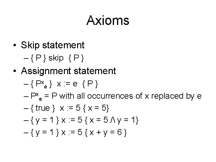 Axioms • Skip statement – { P } skip { P } • Assignment