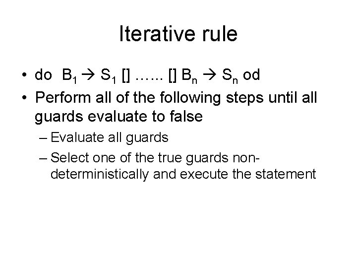 Iterative rule • do B 1 S 1 [] …. . . [] Bn