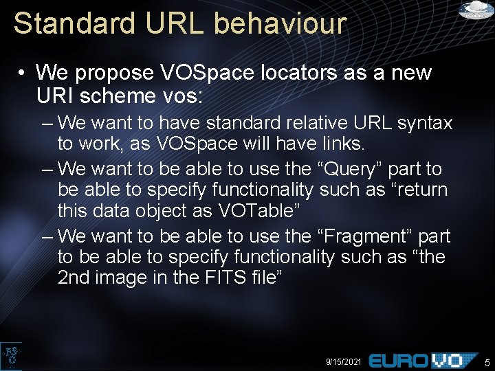 Standard URL behaviour • We propose VOSpace locators as a new URI scheme vos: