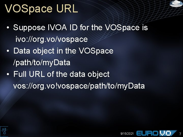 VOSpace URL • Suppose IVOA ID for the VOSpace is ivo: //org. vo/vospace •