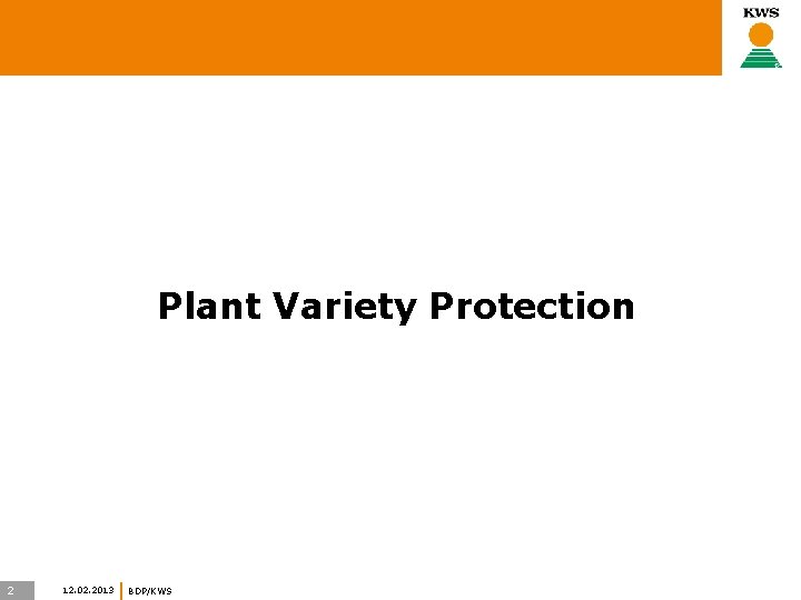 Plant Variety Protection 2 12. 02. 2013 BDP/KWS 