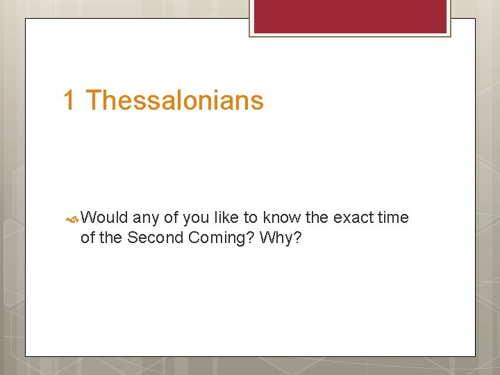1 Thessalonians Would any of you like to know the exact time of the