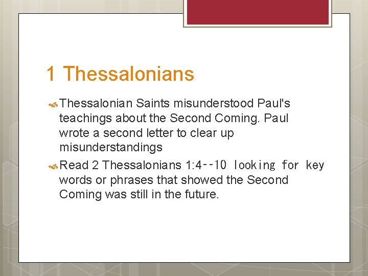 1 Thessalonians Thessalonian Saints misunderstood Paul's teachings about the Second Coming. Paul wrote a