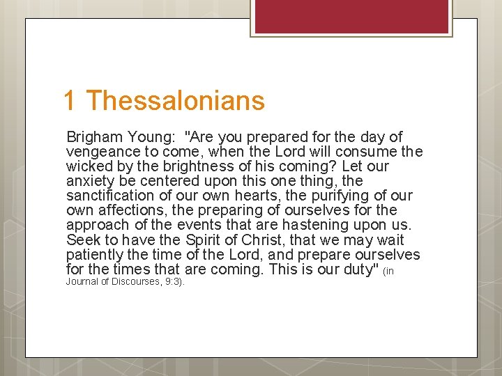 1 Thessalonians Brigham Young: "Are you prepared for the day of vengeance to come,