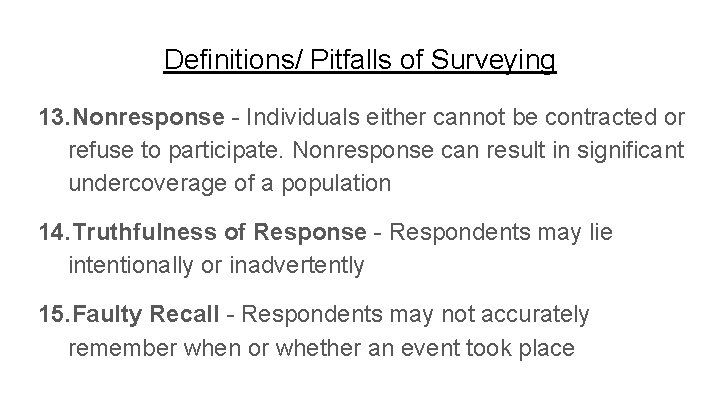 Definitions/ Pitfalls of Surveying 13. Nonresponse - Individuals either cannot be contracted or refuse