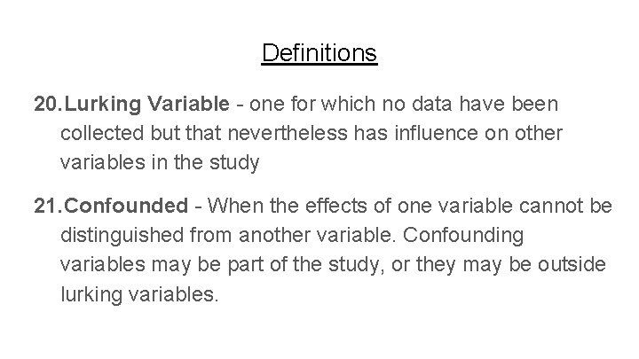Definitions 20. Lurking Variable - one for which no data have been collected but