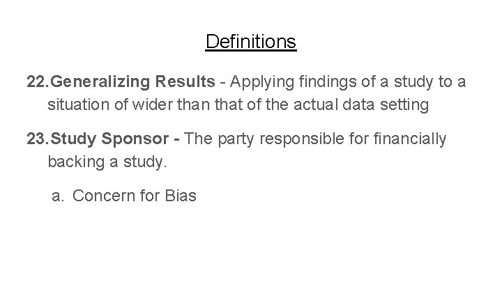 Definitions 22. Generalizing Results - Applying findings of a study to a situation of