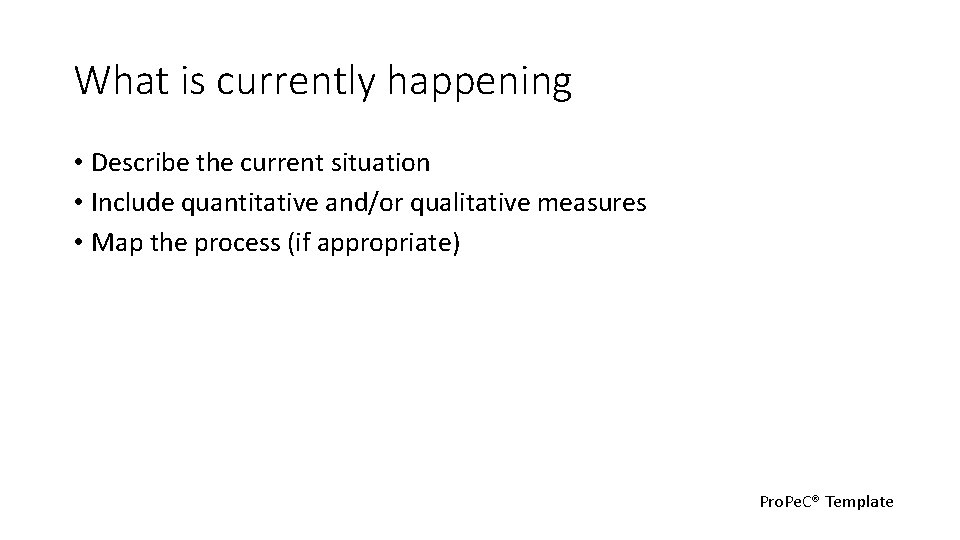 What is currently happening • Describe the current situation • Include quantitative and/or qualitative