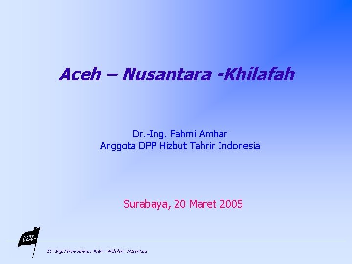 Aceh – Nusantara -Khilafah Dr. -Ing. Fahmi Amhar Anggota DPP Hizbut Tahrir Indonesia Surabaya,