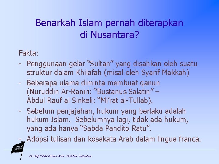 Benarkah Islam pernah diterapkan di Nusantara? Fakta: - Penggunaan gelar “Sultan” yang disahkan oleh