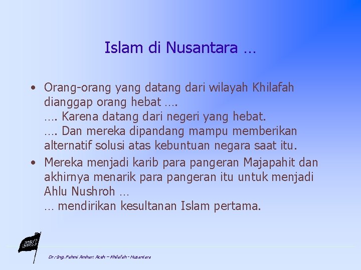Islam di Nusantara … • Orang-orang yang datang dari wilayah Khilafah dianggap orang hebat