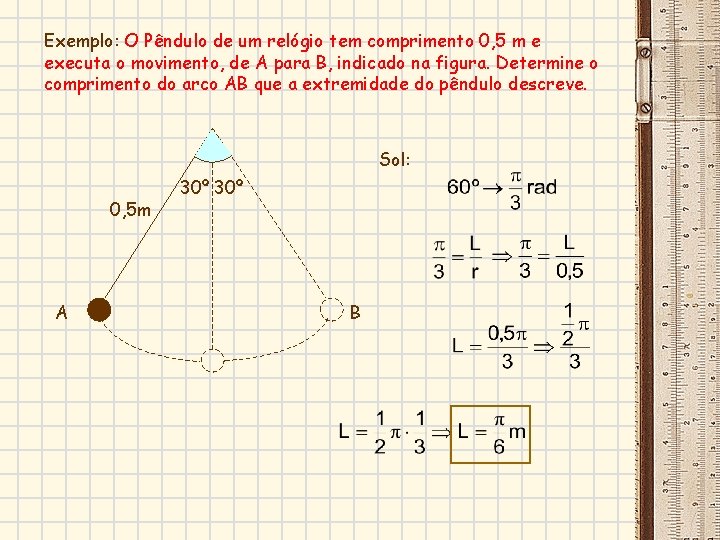 Exemplo: O Pêndulo de um relógio tem comprimento 0, 5 m e executa o Exemplo: O Pêndulo de um relógio tem comprimento 0, 5 m e executa o