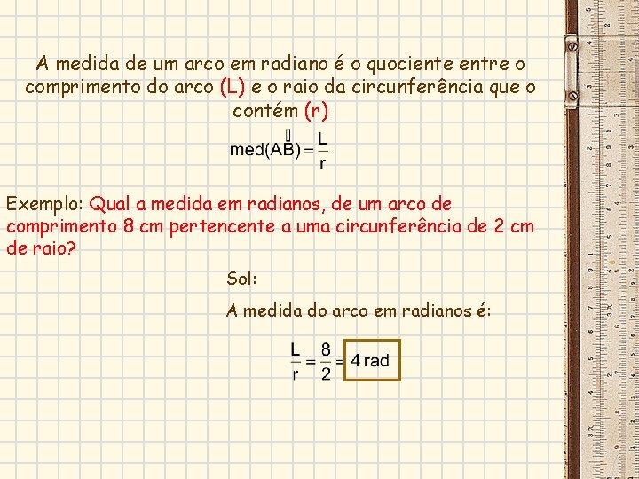 A medida de um arco em radiano é o quociente entre o comprimento do