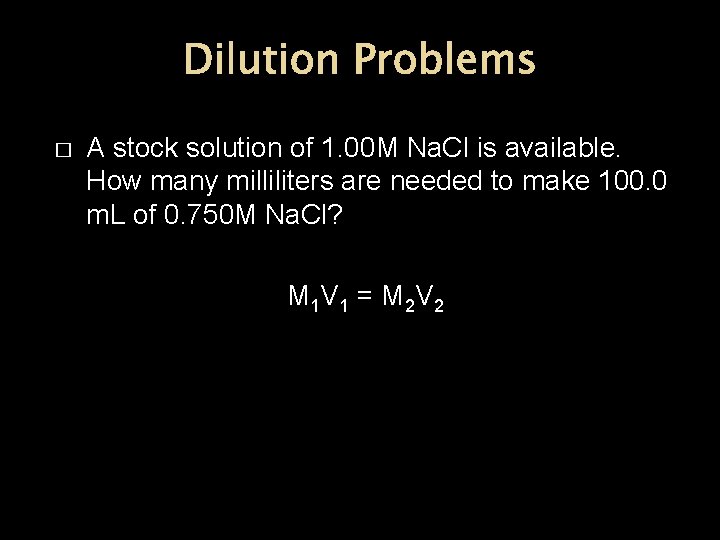 Dilution Problems � A stock solution of 1. 00 M Na. Cl is available.