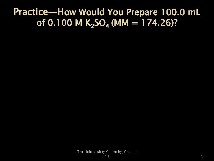 Practice—How Would You Prepare 100. 0 m. L of 0. 100 M K 2