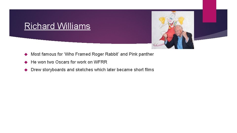 Richard Williams Most famous for ‘Who Framed Roger Rabbit’ and Pink panther He won