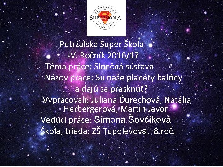Petržalská Super Škola IV. Ročník 2016/17 Téma práce: Slnečná sústava Názov práce: Sú naše