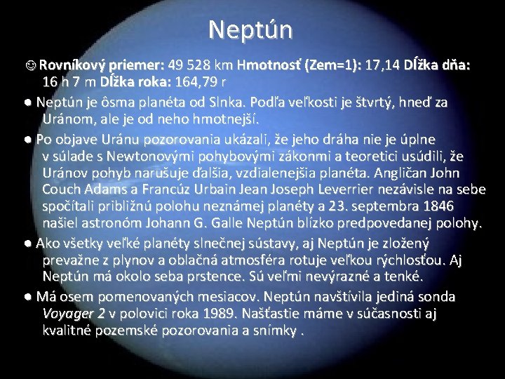 Neptún ☺Rovníkový priemer: 49 528 km Hmotnosť (Zem=1): 17, 14 Dĺžka dňa: 16 h