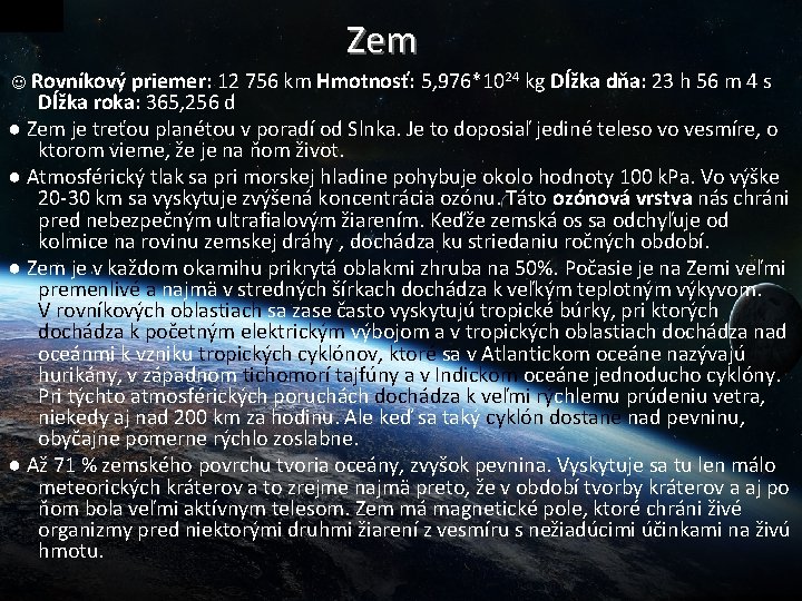 Zem ☺Rovníkový priemer: 12 756 km Hmotnosť: 5, 976*1024 kg Dĺžka dňa: 23 h