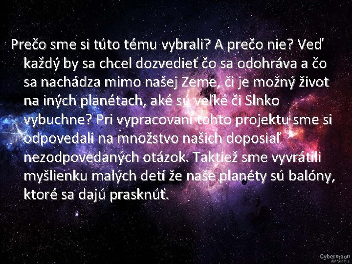 Prečo sme si túto tému vybrali? A prečo nie? Veď každý by sa chcel