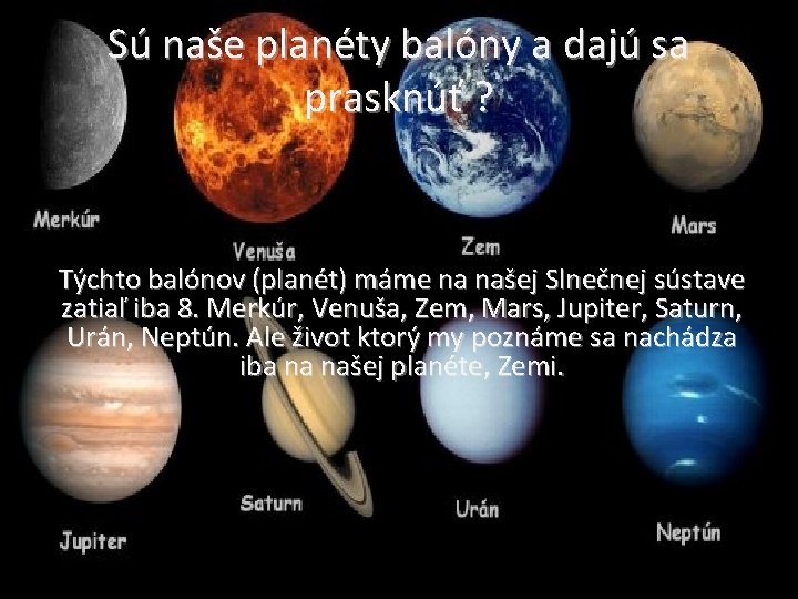 Sú naše planéty balóny a dajú sa prasknúť ? Týchto balónov (planét) máme na