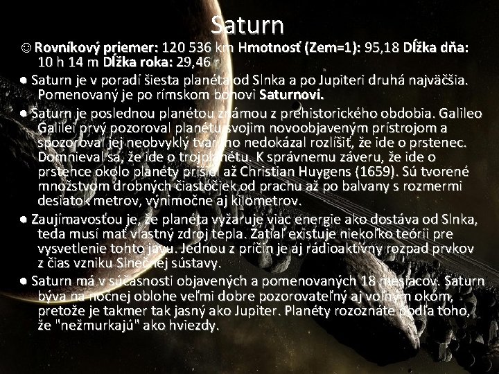 Saturn ☺Rovníkový priemer: 120 536 km Hmotnosť (Zem=1): 95, 18 Dĺžka dňa: 10 h