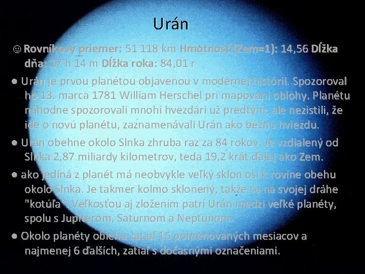 Urán ☺Rovníkový priemer: 51 118 km Hmotnosť (Zem=1): 14, 56 Dĺžka dňa: 17 h