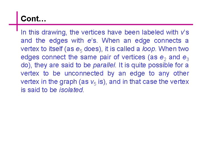 Cont… In this drawing, the vertices have been labeled with v’s and the edges