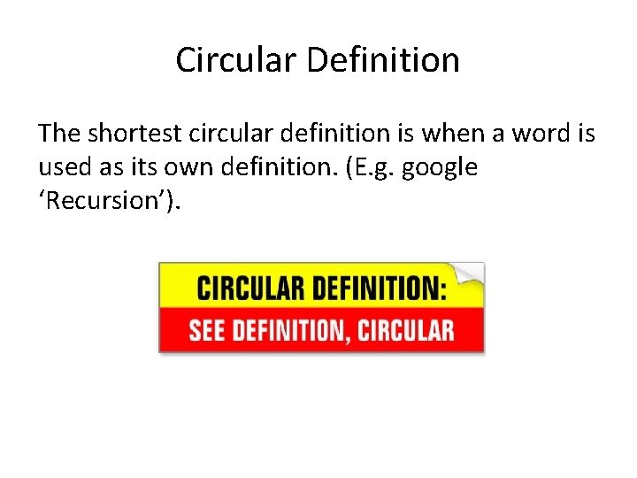 Circular Definition The shortest circular definition is when a word is used as its