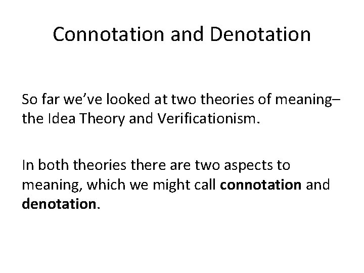 Connotation and Denotation So far we’ve looked at two theories of meaning– the Idea