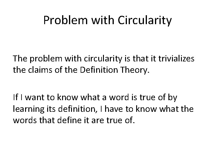 Problem with Circularity The problem with circularity is that it trivializes the claims of